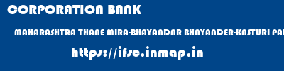 CORPORATION BANK  MAHARASHTRA THANE MIRA-BHAYANDAR BHAYANDER-KASTURI PARK  ifsc code